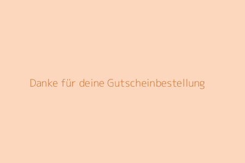 Danke für deine Gutscheinbestellung